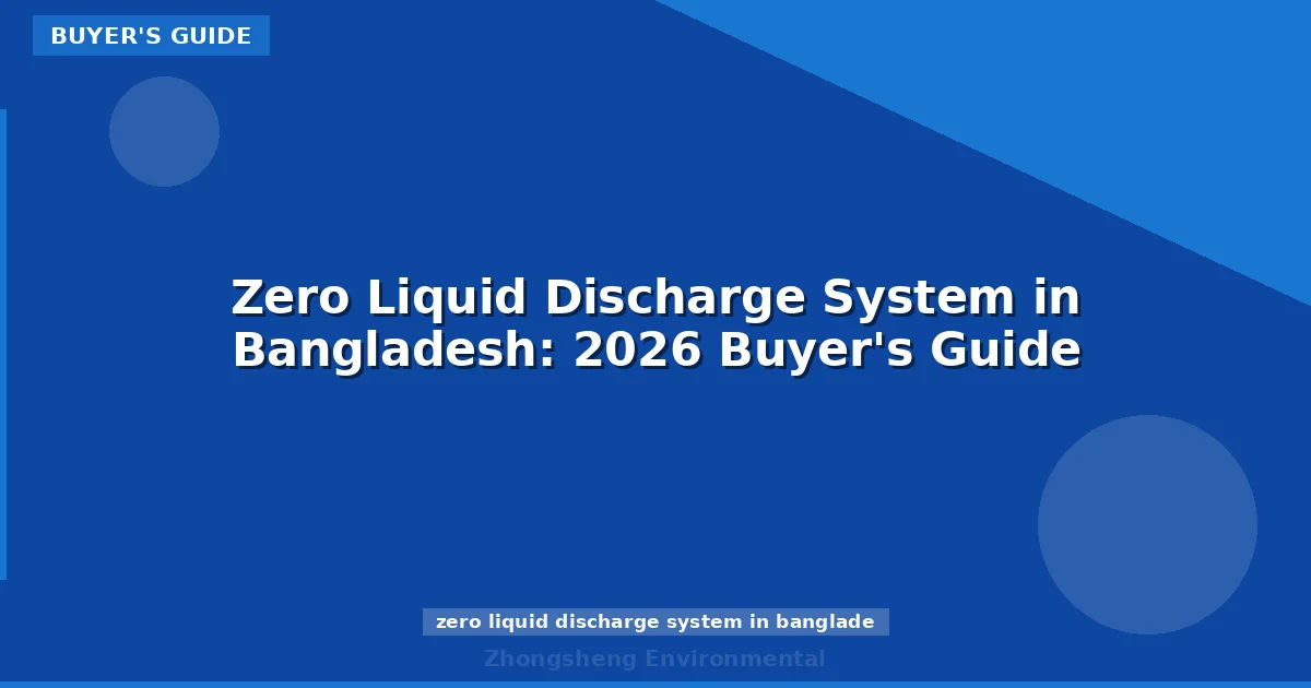 Zero Liquid Discharge System in Bangladesh: 2026 Buyer's Guide