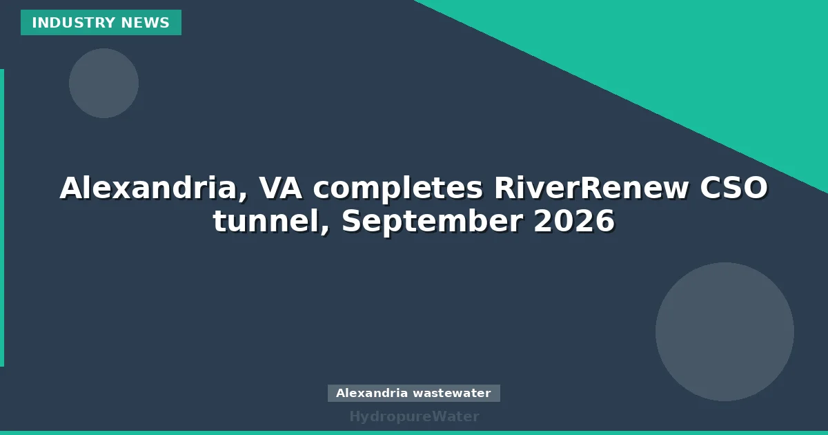 أليكساندريا، فرجينيا تُكمل نفق RiverRenew للصرف المشترك، سبتمبر 2026