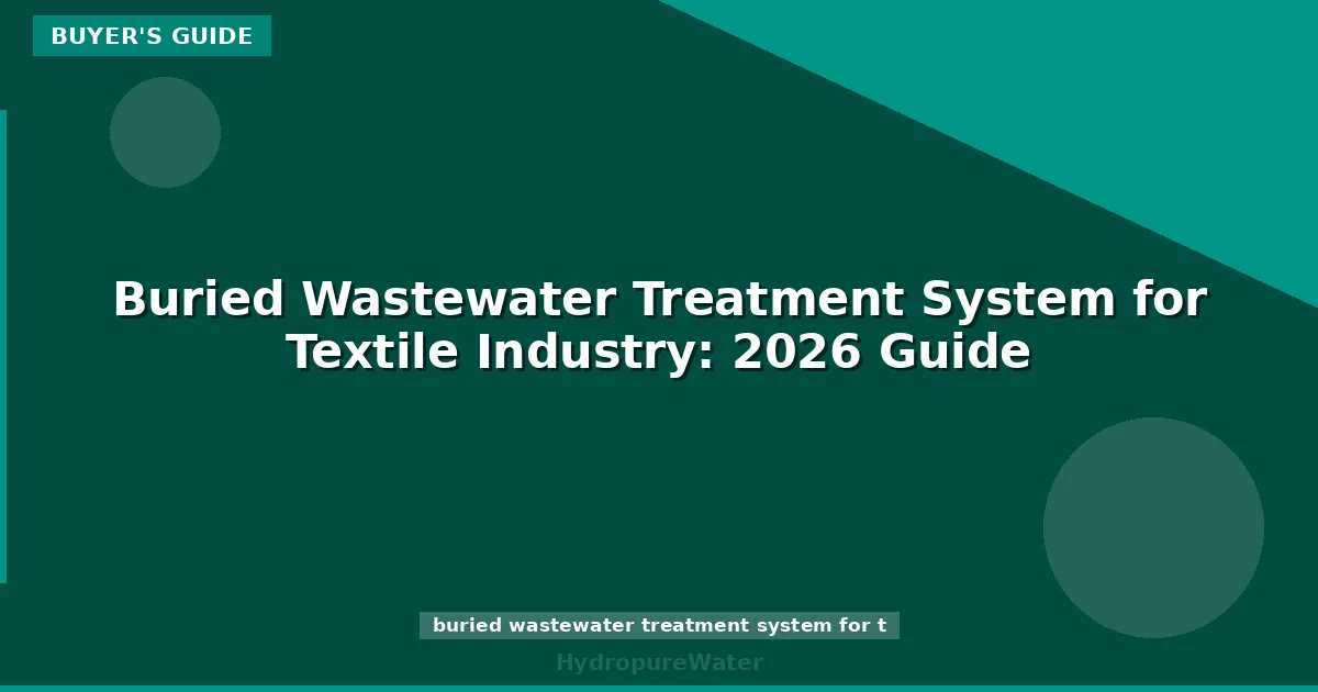 Buried Wastewater Treatment System for Textile Industry: 2026 Guide