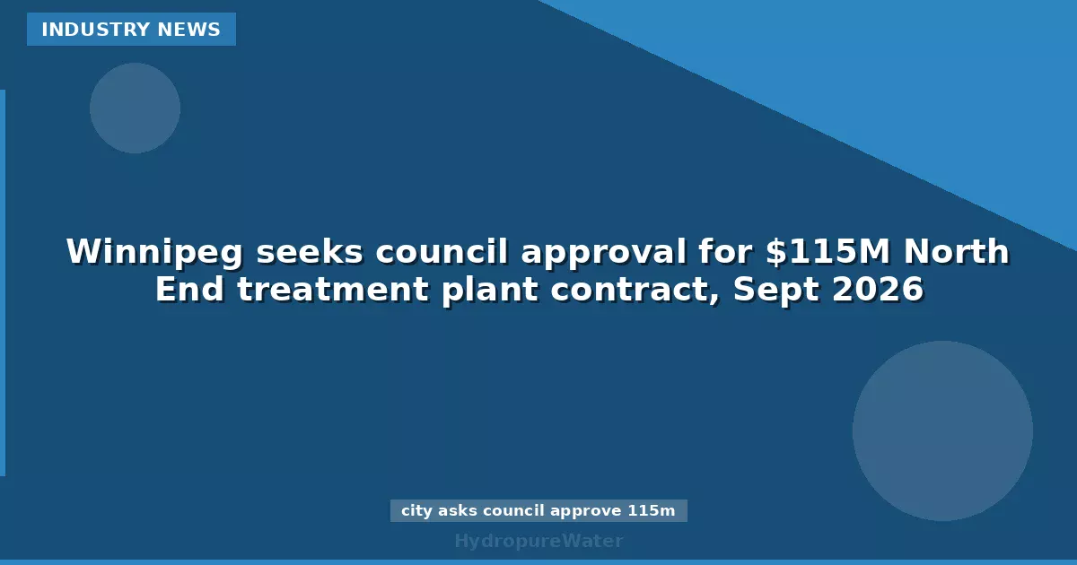 Winnipeg seeks council approval for $115M North End treatment plant contract, Sept 2026