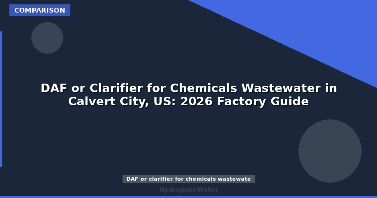 DAF or Clarifier for Chemicals Wastewater in Calvert City, US: 2026 Factory Guide