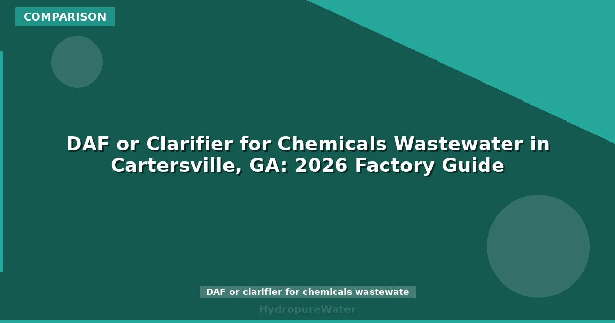 DAF or Clarifier for Chemicals Wastewater in Cartersville, GA: 2026 Factory Guide