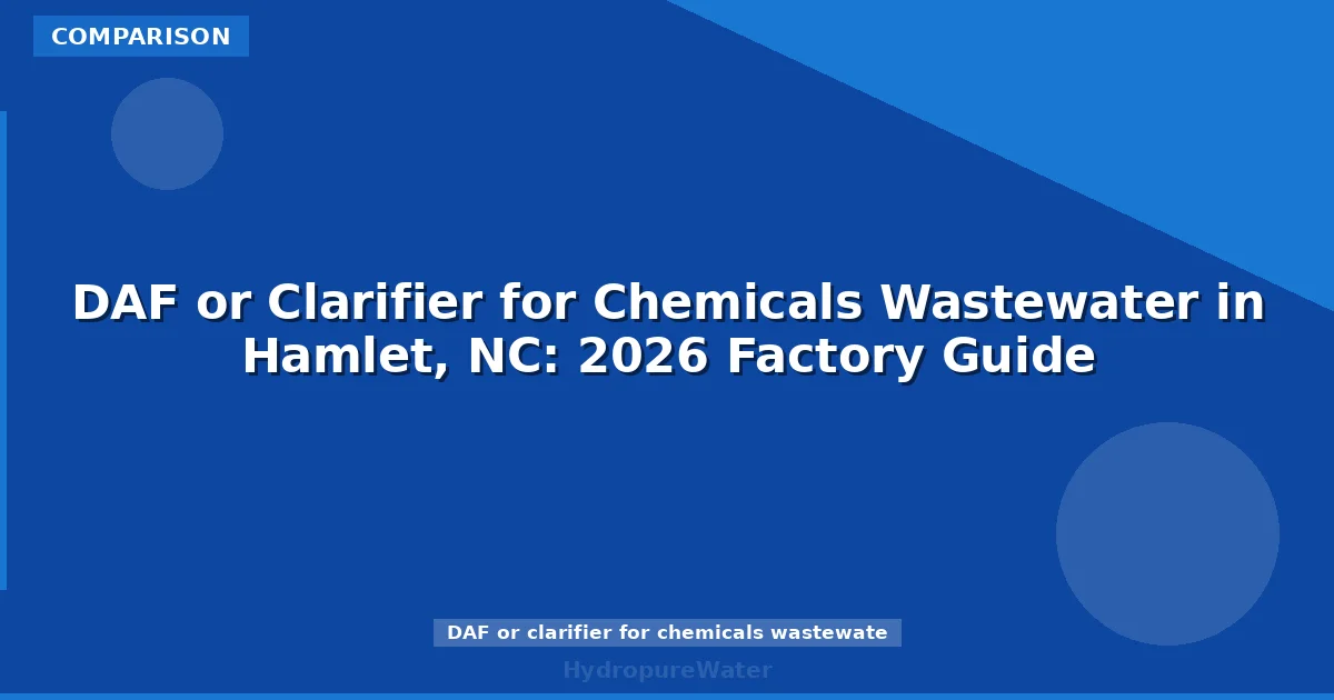 DAF or Clarifier for Chemicals Wastewater in Hamlet, NC: 2026 Factory Guide