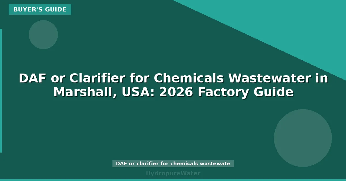 DAF or Clarifier for Chemicals Wastewater in Marshall, USA: 2026 Factory Guide