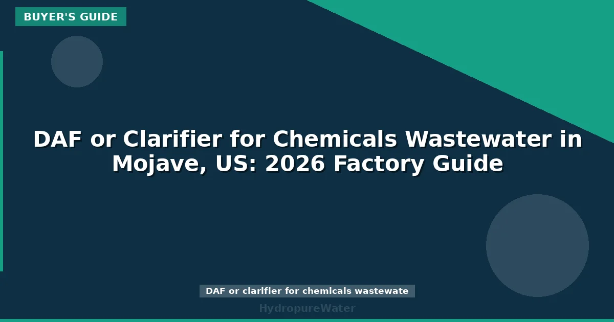 DAF or Clarifier for Chemicals Wastewater in Mojave, US: 2026 Factory Guide
