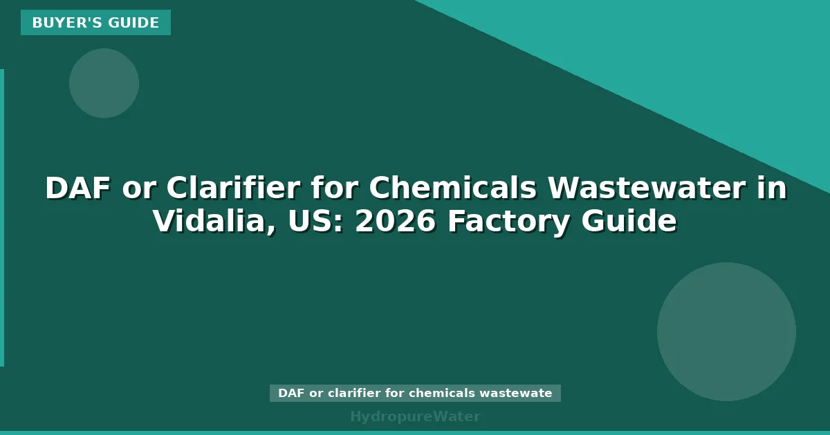 DAF or Clarifier for Chemicals Wastewater in Vidalia, US: 2026 Factory Guide