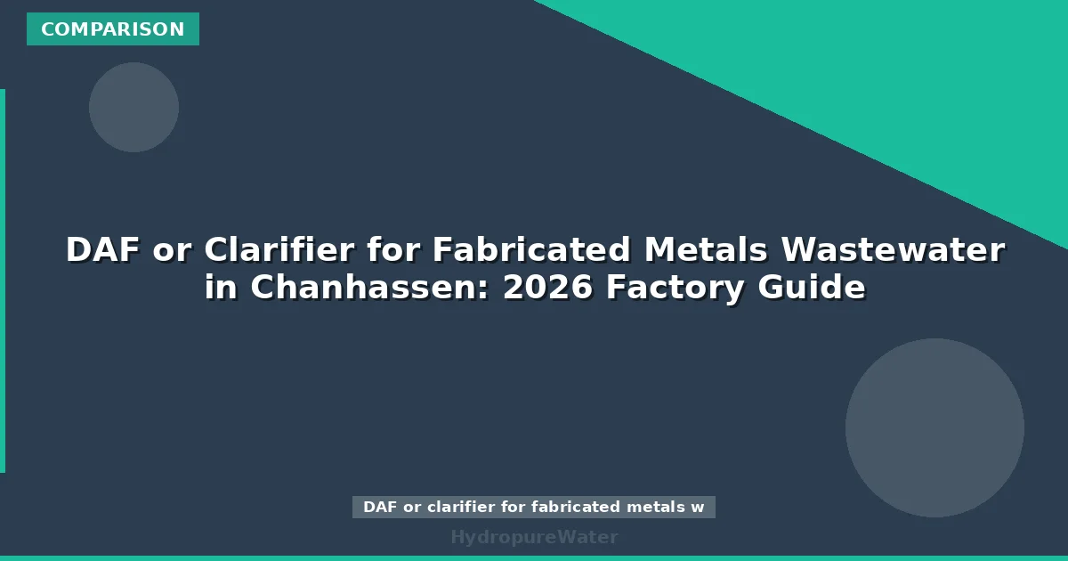 DAF or Clarifier for Fabricated Metals Wastewater in Chanhassen: 2026 Factory Guide