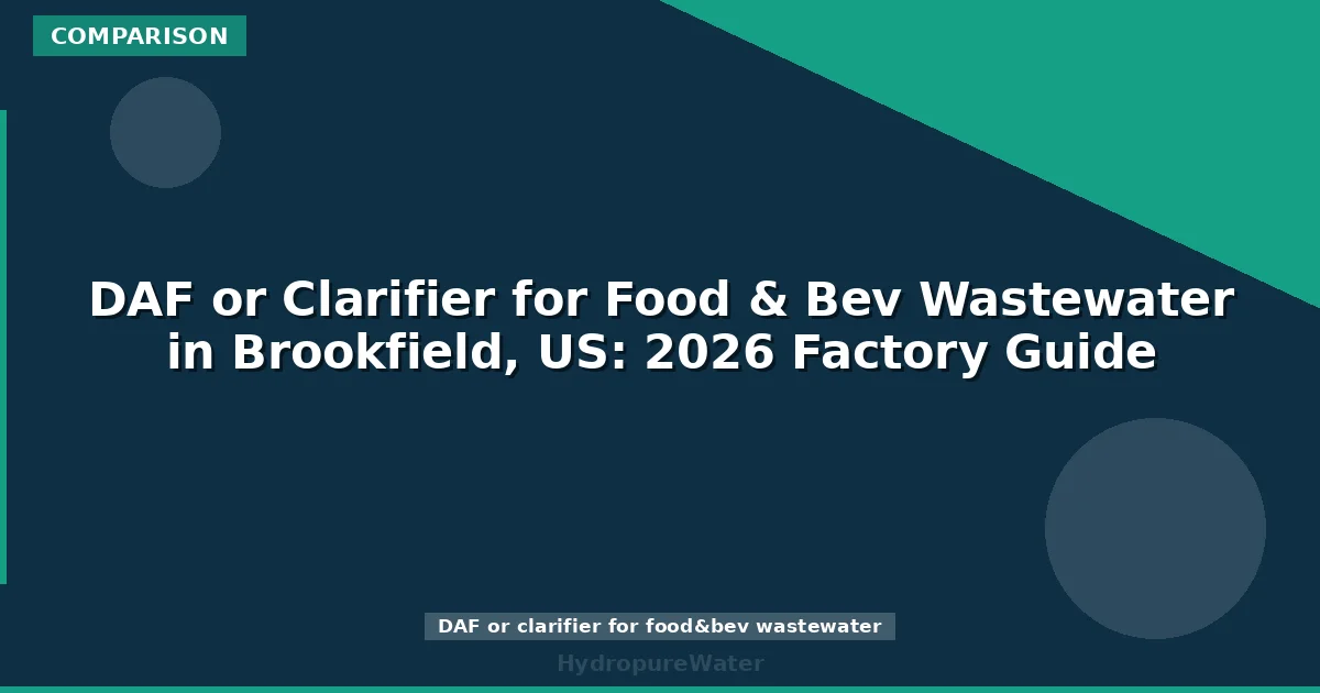 DAF or Clarifier for Food & Bev Wastewater in Brookfield, US: 2026 Factory Guide