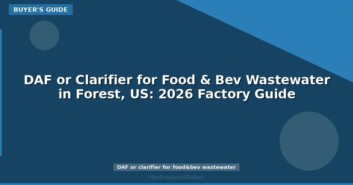 DAF or Clarifier for Food & Bev Wastewater in Forest, US: 2026 Factory Guide