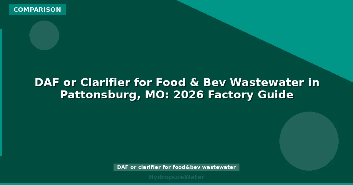 DAF or Clarifier for Food & Bev Wastewater in Pattonsburg, MO: 2026 Factory Guide