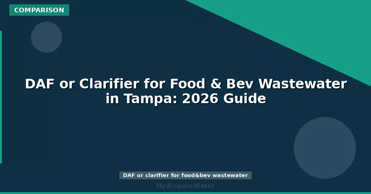 DAF or Clarifier for Food & Bev Wastewater in Tampa: 2026 Guide
