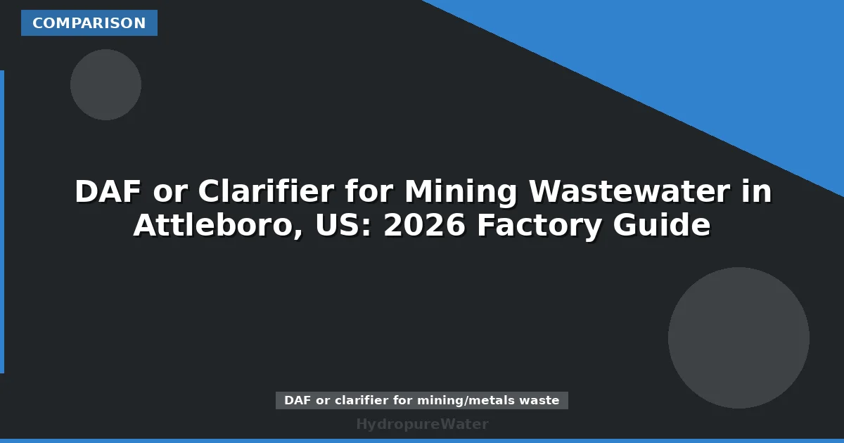 DAF or Clarifier for Mining Wastewater in Attleboro, US: 2026 Factory Guide