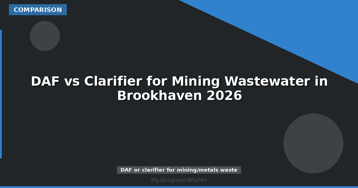 DAF vs Clarifier for Mining Wastewater in Brookhaven 2026