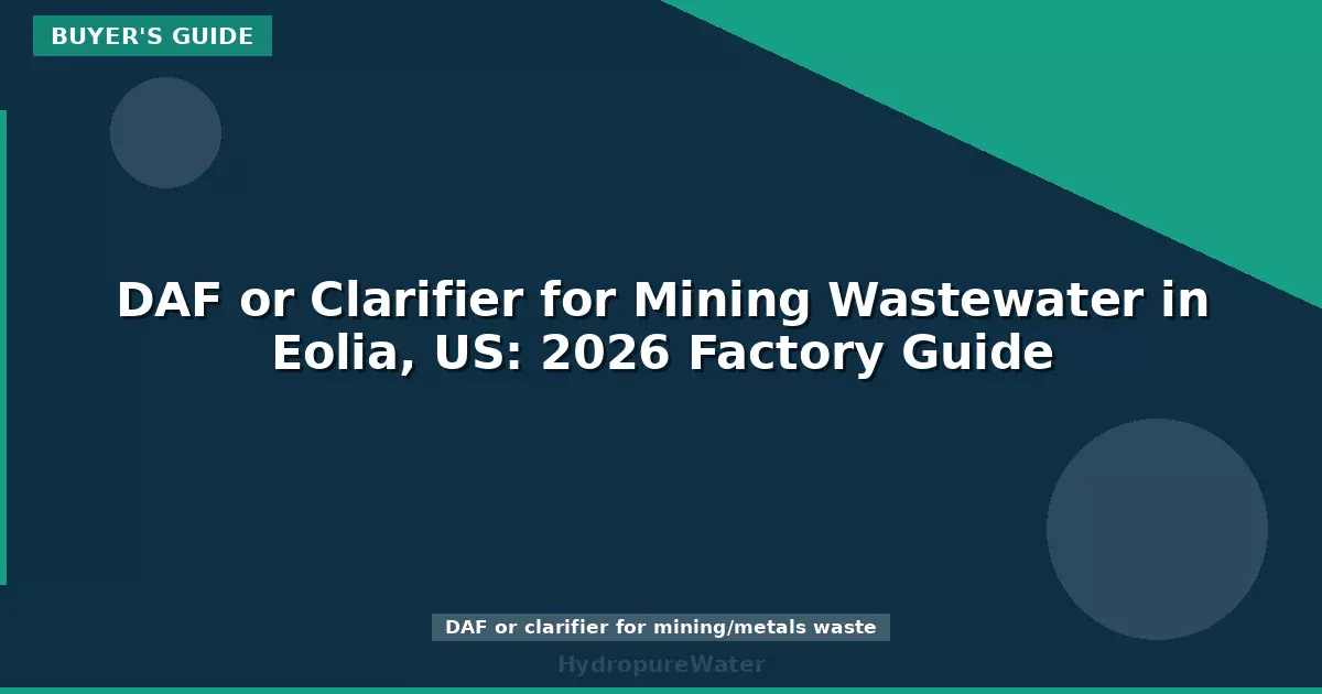 DAF or Clarifier for Mining Wastewater in Eolia, US: 2026 Factory Guide