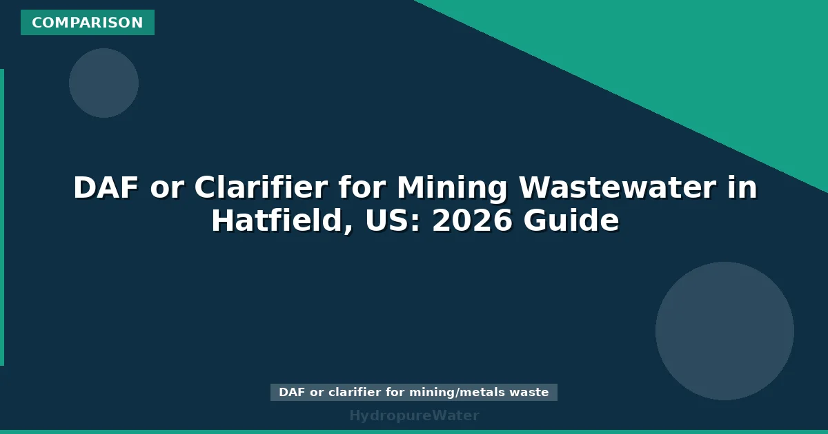 DAF or Clarifier for Mining Wastewater in Hatfield, US: 2026 Guide