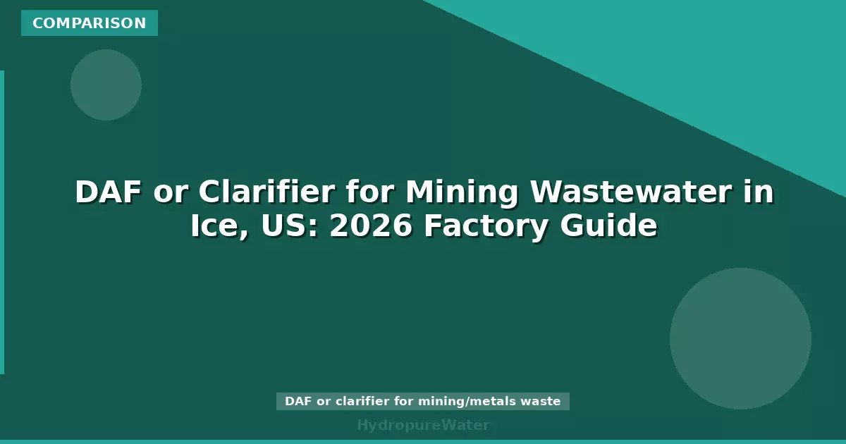 DAF or Clarifier for Mining Wastewater in Ice, US: 2026 Factory Guide