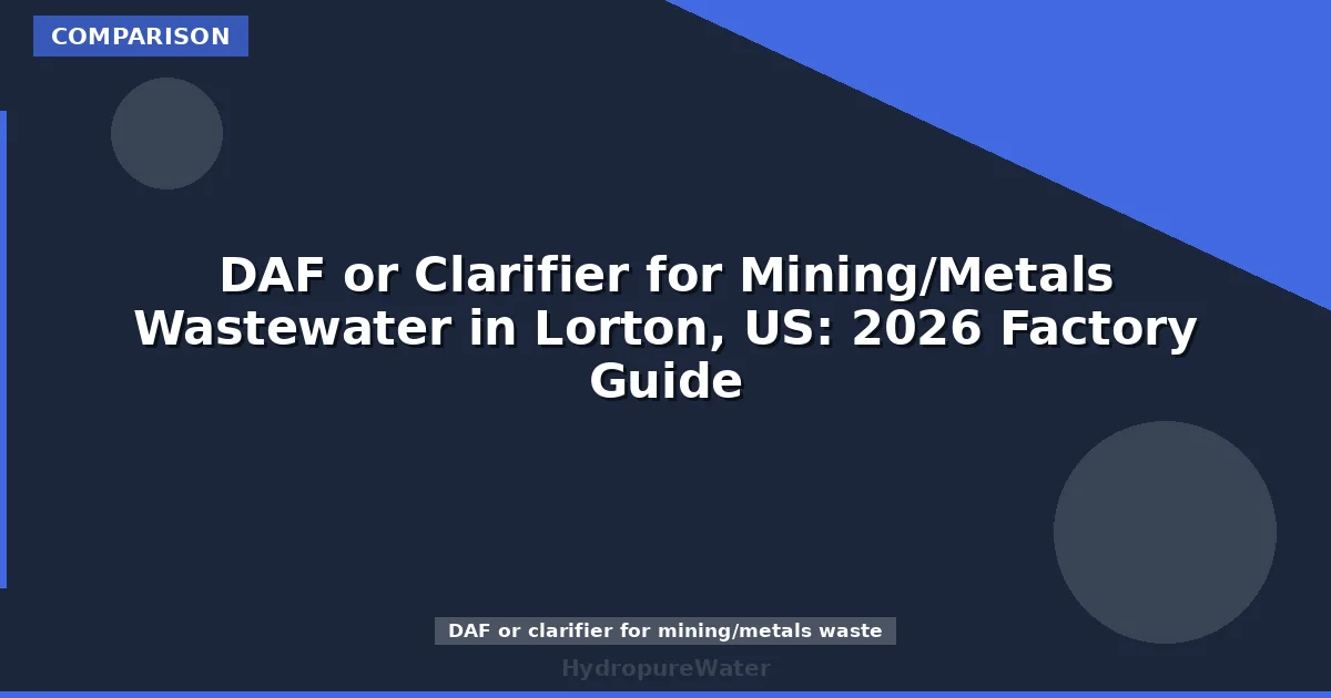 DAF or Clarifier for Mining/Metals Wastewater in Lorton, US: 2026 Factory Guide