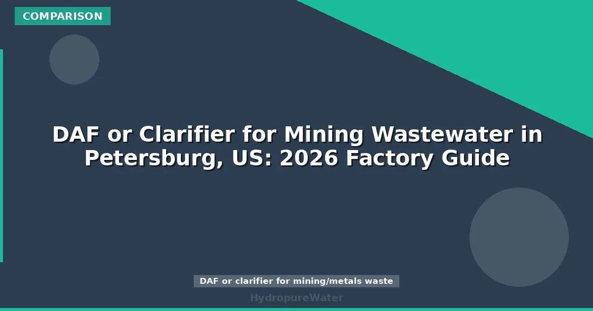 DAF or Clarifier for Mining Wastewater in Petersburg, US: 2026 Factory Guide