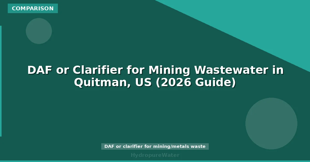 DAF or Clarifier for Mining Wastewater in Quitman, US (2026 Guide)