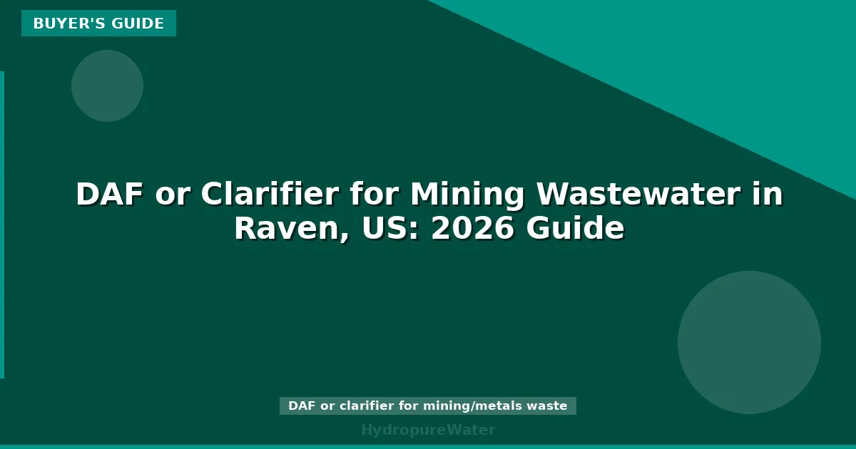 DAF or Clarifier for Mining Wastewater in Raven, US: 2026 Guide