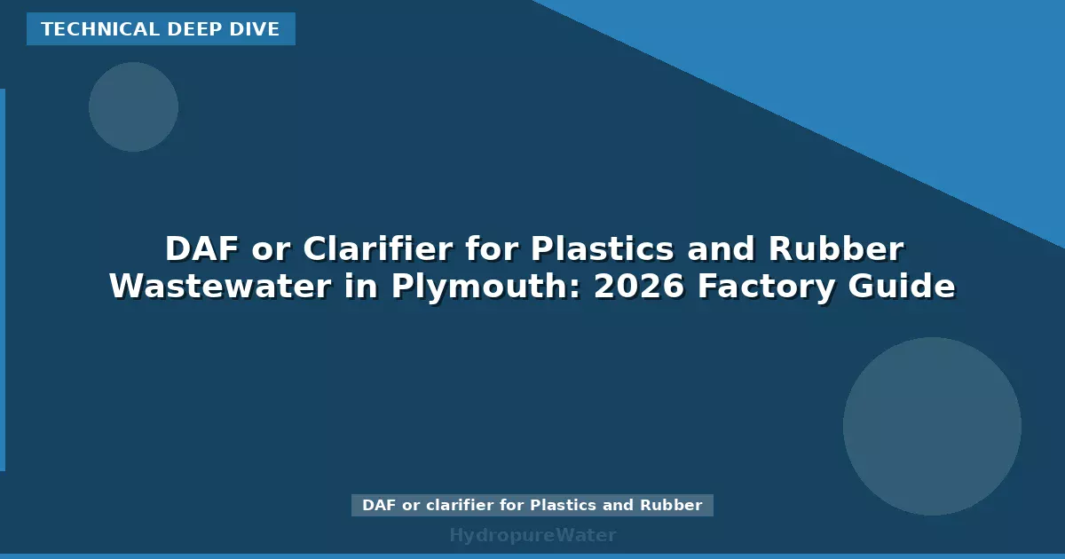 DAF or Clarifier for Plastics and Rubber Wastewater in Plymouth: 2026 Factory Guide
