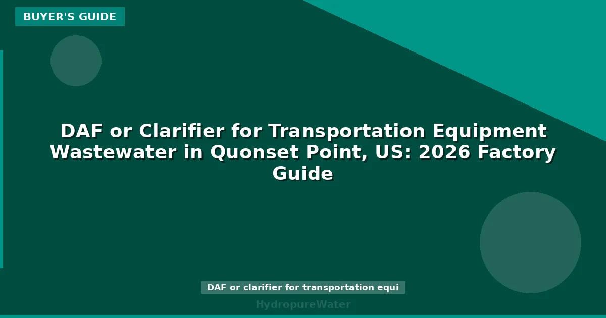 DAF or Clarifier for Transportation Equipment Wastewater in Quonset Point, US: 2026 Factory Guide