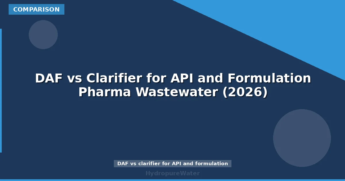 DAF مقابل المروّق لمياه صرف API والتركيبات الدوائية (2026)