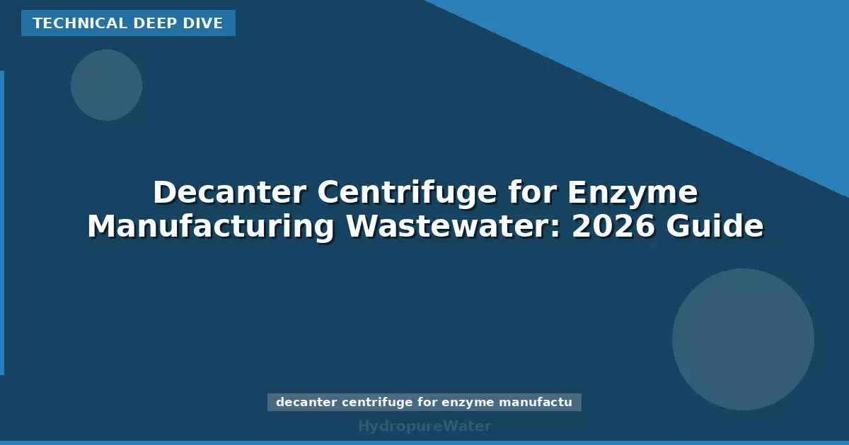 Decanter Centrifuge for Enzyme Manufacturing Wastewater: 2026 Guide