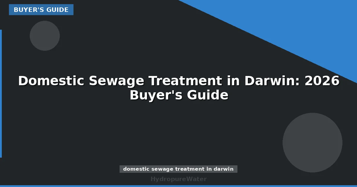 Domestic Sewage Treatment in Darwin: 2026 Buyer's Guide