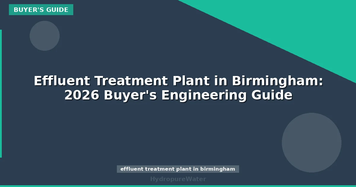 Effluent Treatment Plant in Birmingham: 2026 Buyer's Engineering Guide