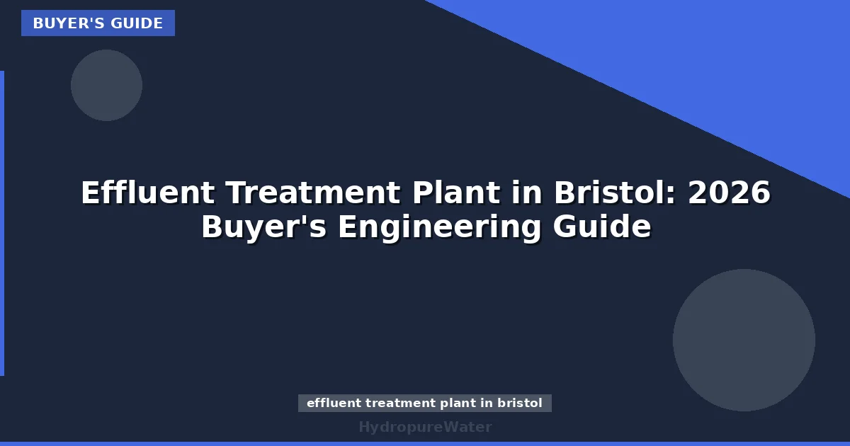 Effluent Treatment Plant in Bristol: 2026 Buyer's Engineering Guide