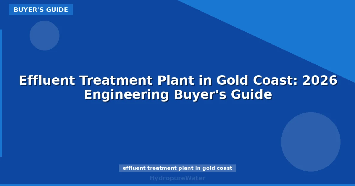 Effluent Treatment Plant in Gold Coast: 2026 Engineering Buyer's Guide
