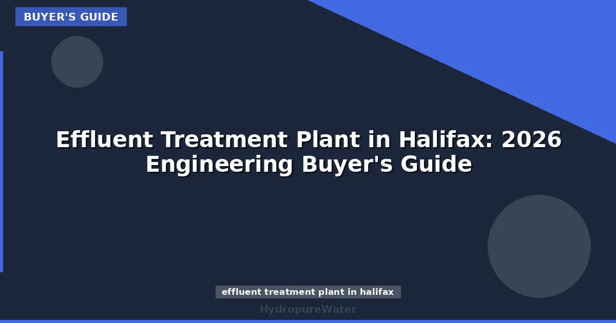 Effluent Treatment Plant in Halifax: 2026 Engineering Buyer's Guide