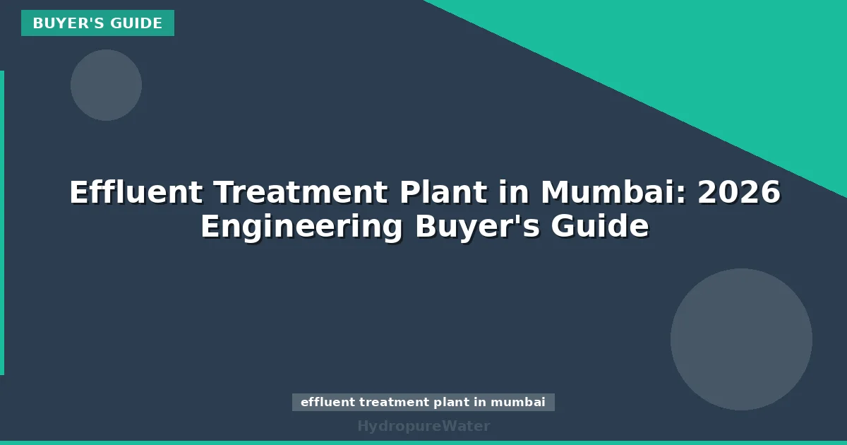 Effluent Treatment Plant in Mumbai: 2026 Engineering Buyer's Guide