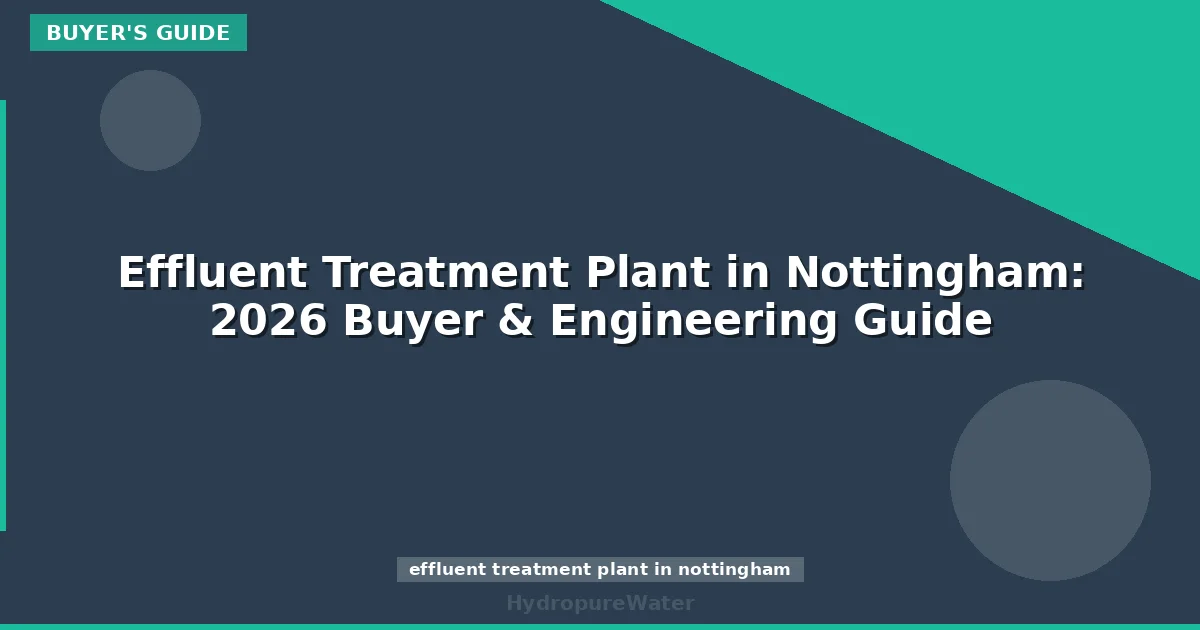 Effluent Treatment Plant in Nottingham: 2026 Buyer & Engineering Guide