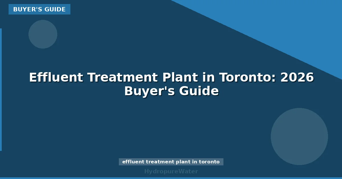 Effluent Treatment Plant in Toronto: 2026 Buyer's Guide