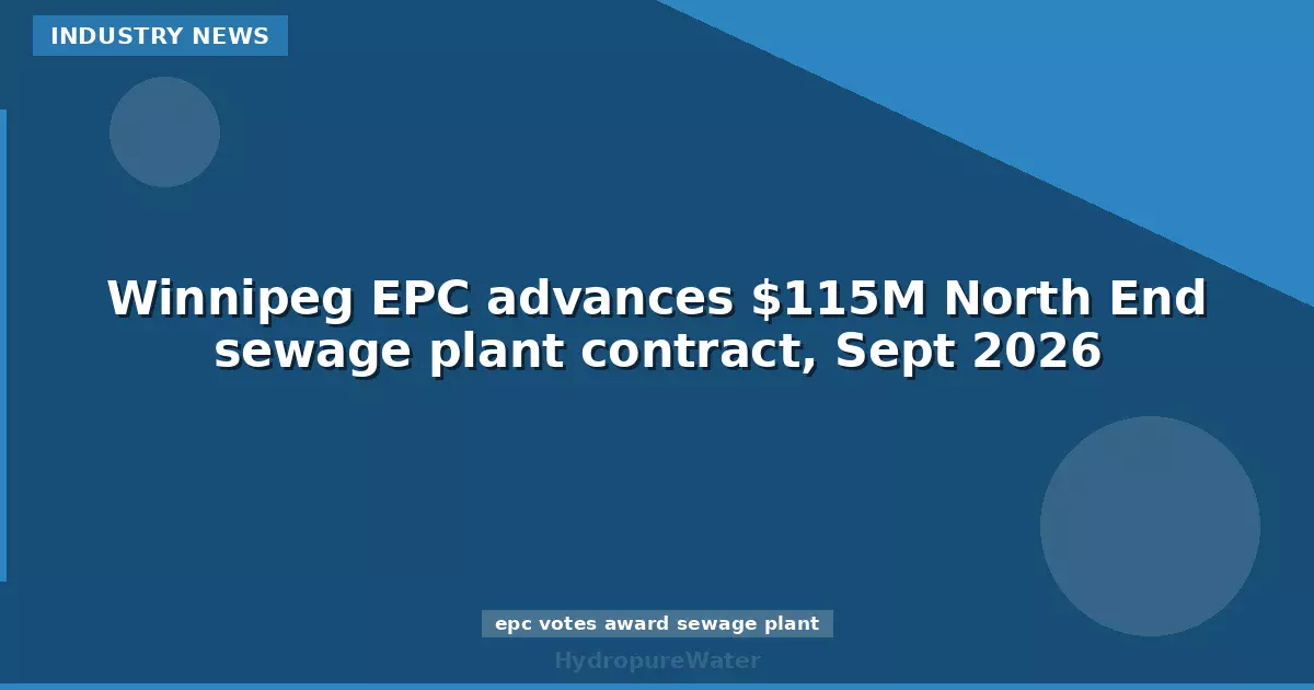 Winnipeg EPC advances $115M North End sewage plant contract, Sept 2026