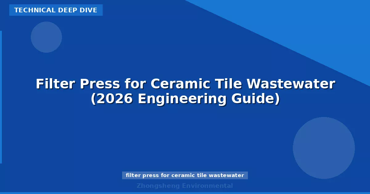 Filter Press for Ceramic Tile Wastewater (2026 Engineering Guide)