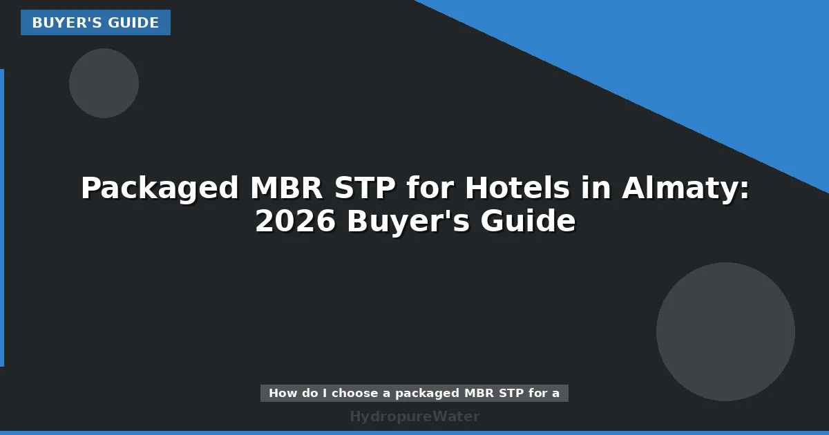 Packaged MBR STP for Hotels in Almaty: 2026 Buyer's Guide