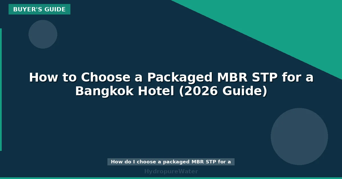 How to Choose a Packaged MBR STP for a Bangkok Hotel (2026 Guide)