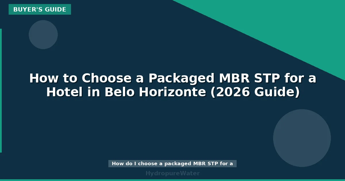 How to Choose a Packaged MBR STP for a Hotel in Belo Horizonte (2026 Guide)