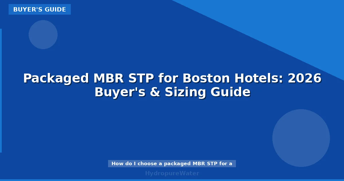 Packaged MBR STP for Boston Hotels: 2026 Buyer's & Sizing Guide