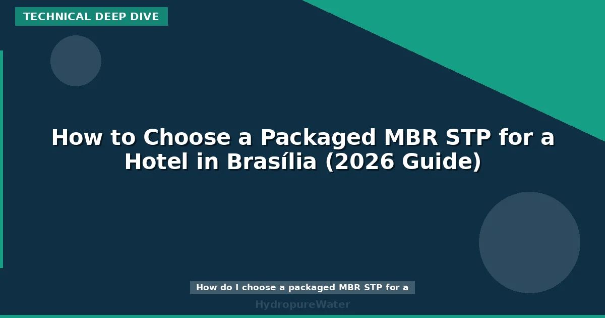 How to Choose a Packaged MBR STP for a Hotel in Brasília (2026 Guide)