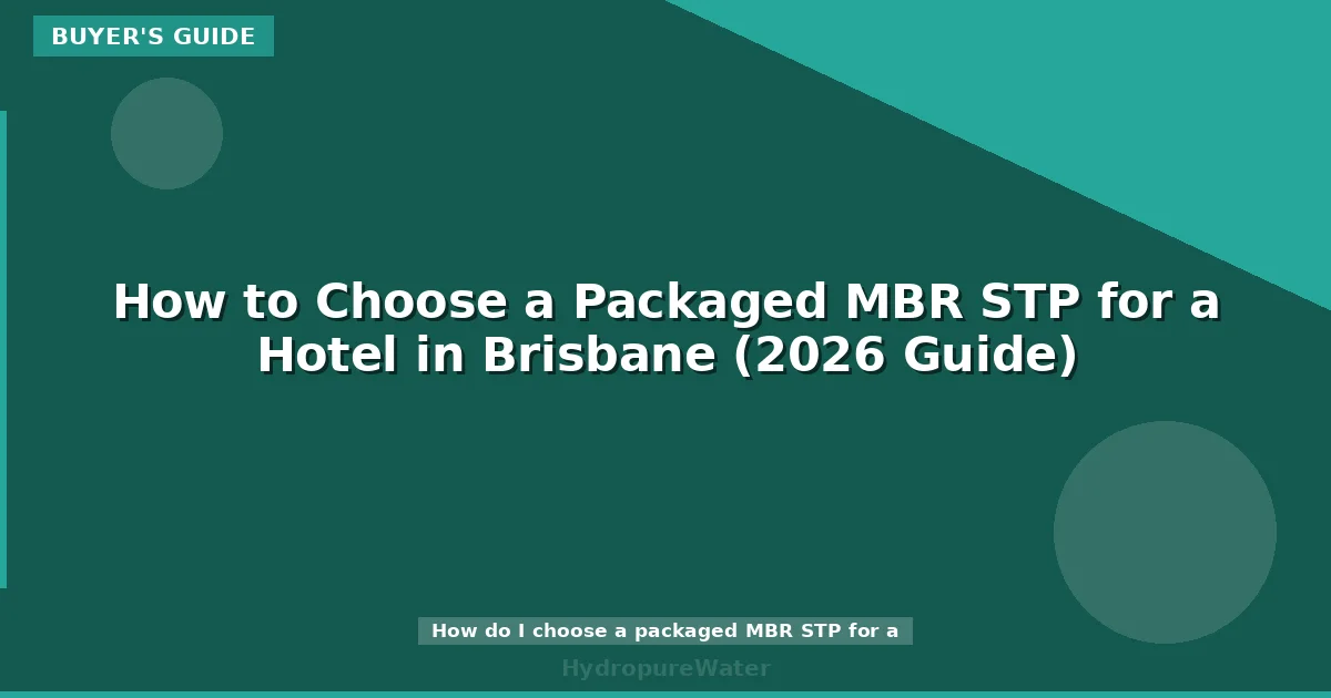 How to Choose a Packaged MBR STP for a Hotel in Brisbane (2026 Guide)