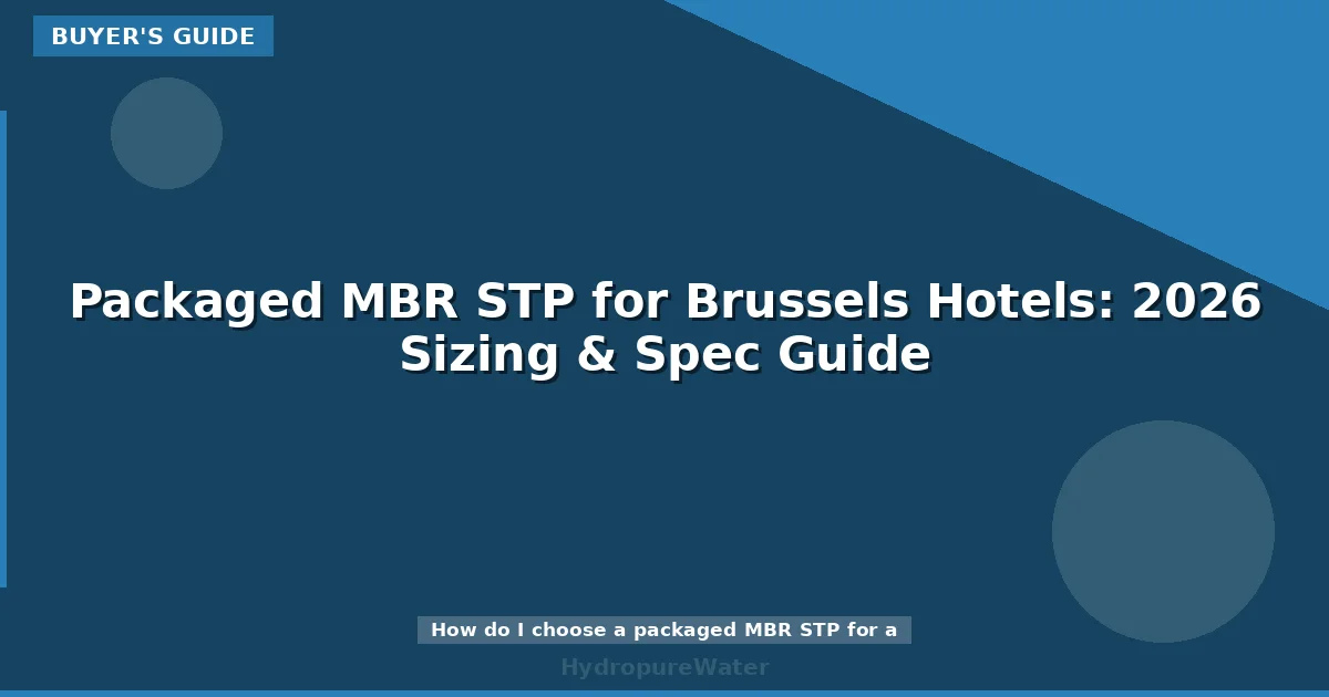 Packaged MBR STP for Brussels Hotels: 2026 Sizing & Spec Guide