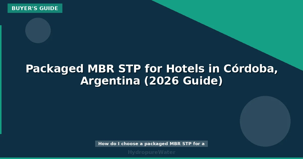 Packaged MBR STP for Hotels in Córdoba, Argentina (2026 Guide)