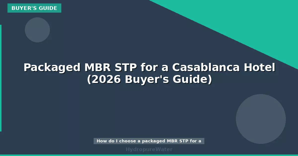 Packaged MBR STP for a Casablanca Hotel (2026 Buyer's Guide)