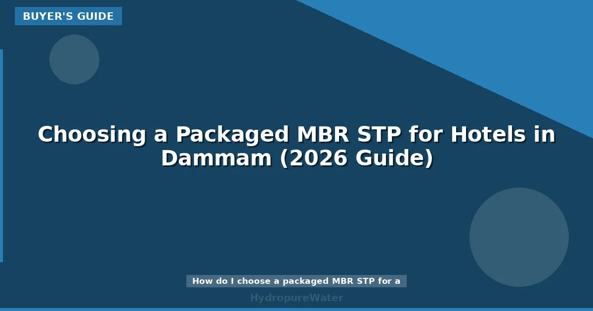 Choosing a Packaged MBR STP for Hotels in Dammam (2026 Guide)