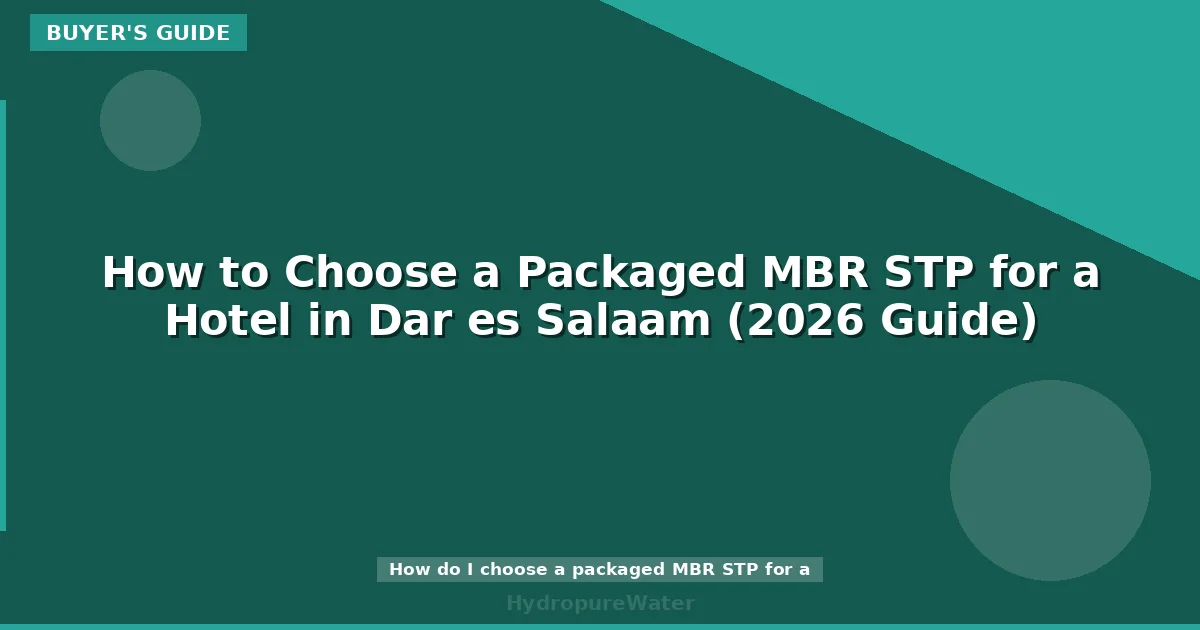 How to Choose a Packaged MBR STP for a Hotel in Dar es Salaam (2026 Guide)