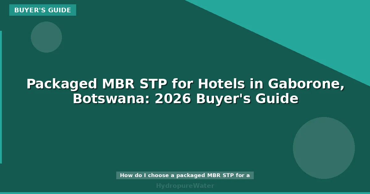 Packaged MBR STP for Hotels in Gaborone, Botswana: 2026 Buyer's Guide